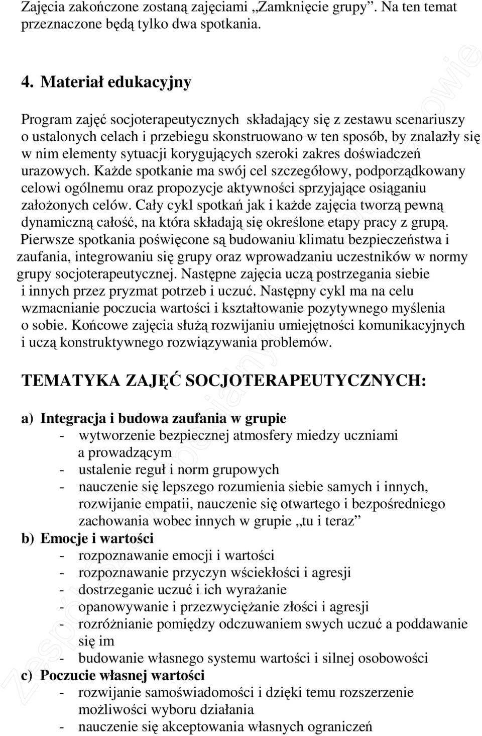 korygujących szeroki zakres doświadczeń urazowych. KaŜde spotkanie ma swój cel szczegółowy, podporządkowany celowi ogólnemu oraz propozycje aktywności sprzyjające osiąganiu załoŝonych celów.