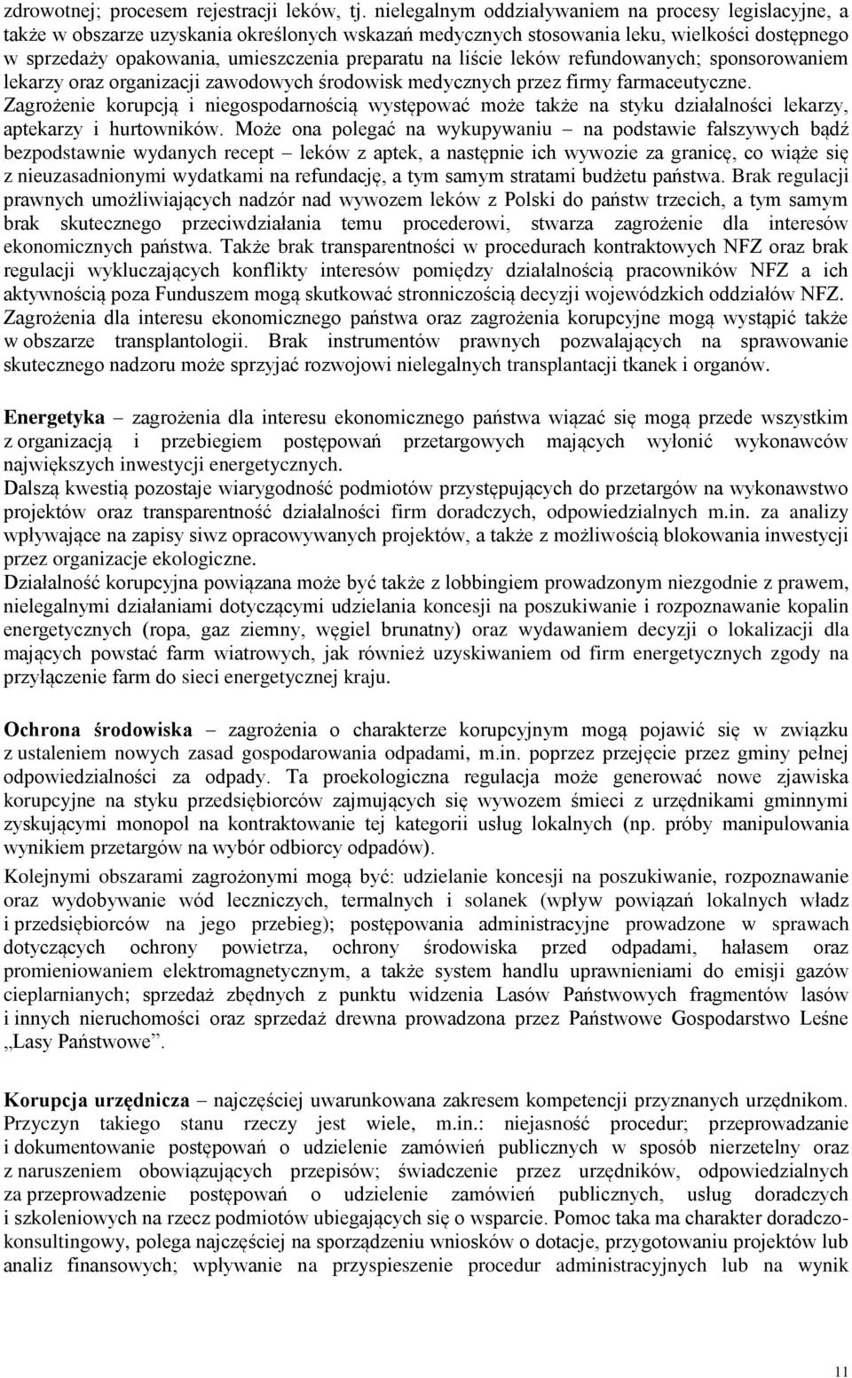 liście leków refundowanych; sponsorowaniem lekarzy oraz organizacji zawodowych środowisk medycznych przez firmy farmaceutyczne.