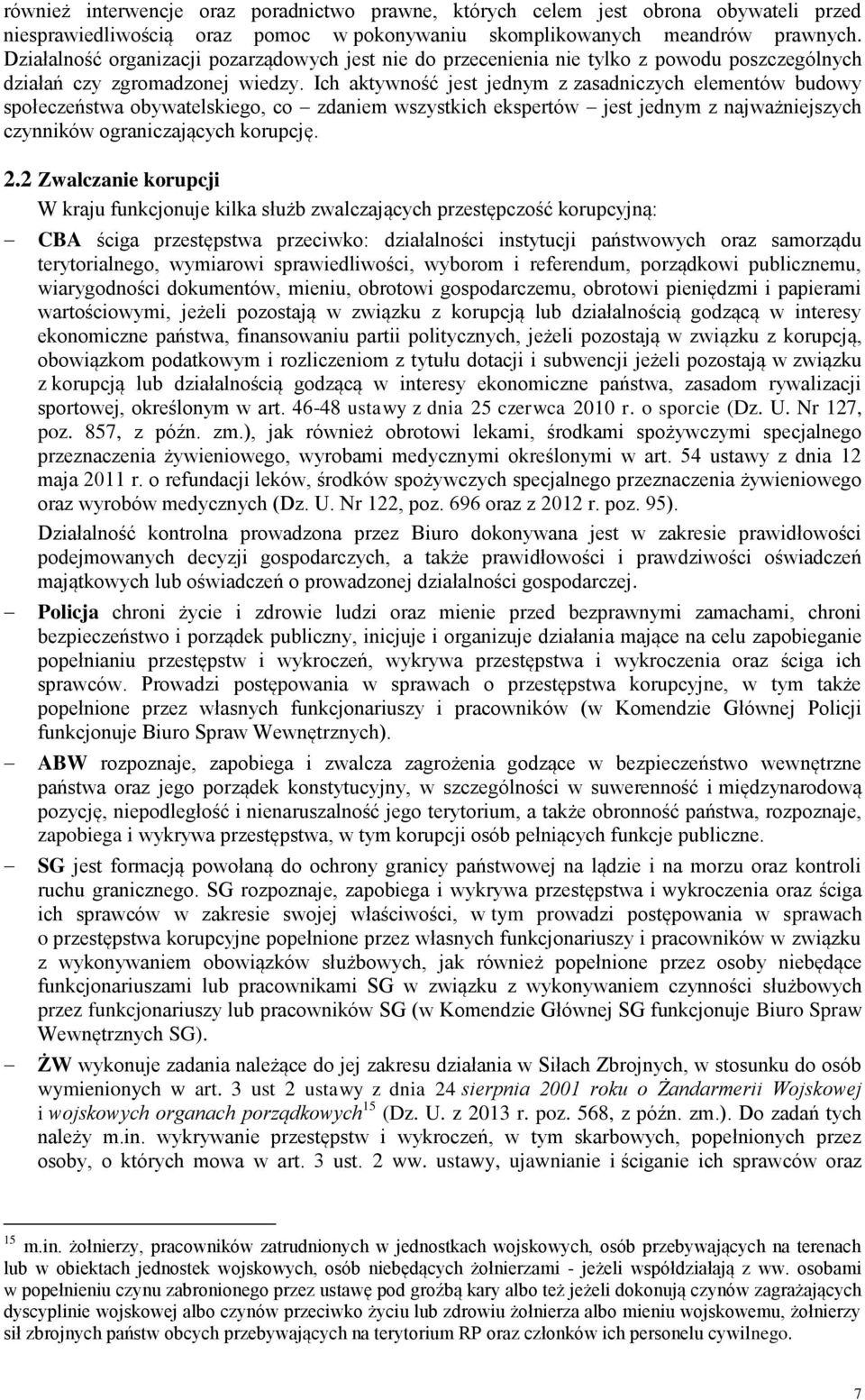 Ich aktywność jest jednym z zasadniczych elementów budowy społeczeństwa obywatelskiego, co zdaniem wszystkich ekspertów jest jednym z najważniejszych czynników ograniczających korupcję. 2.