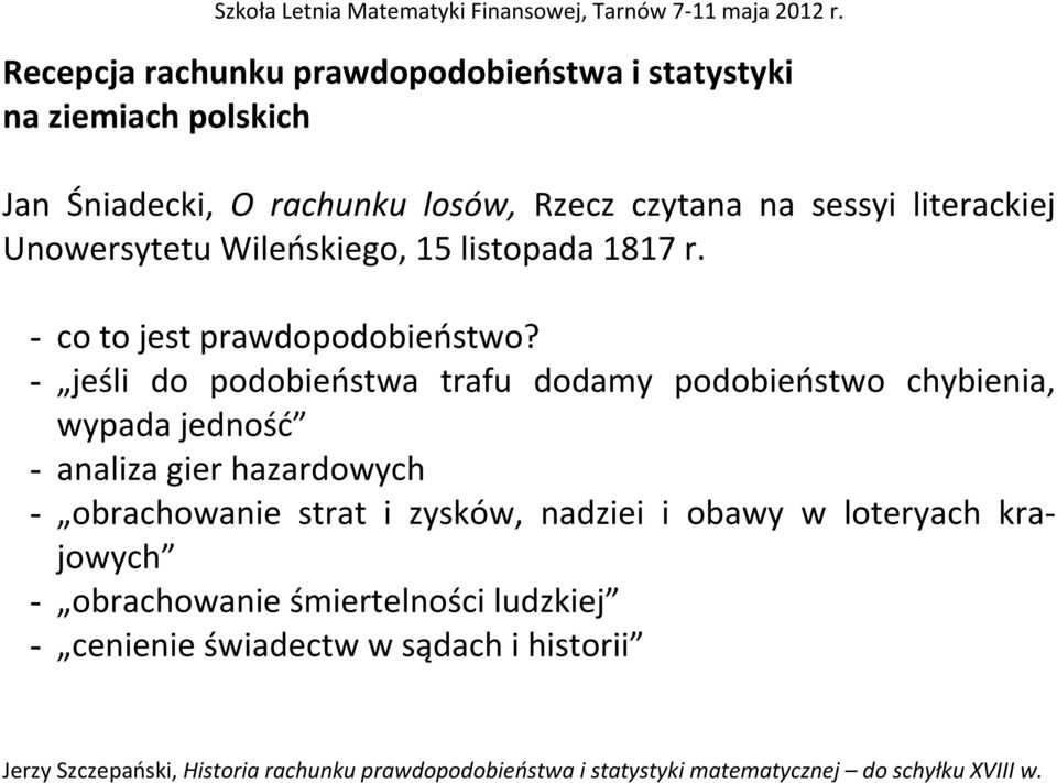 - jeśli do podobieństwa trafu dodamy podobieństwo chybienia, wypada jedność - analiza gier hazardowych - obrachowanie