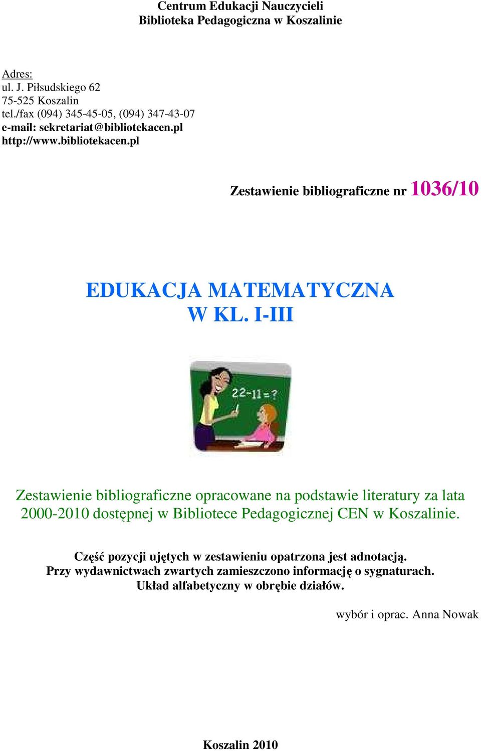 I-III Zestawienie bibliograficzne opracowane na podstawie literatury za lata 2000-2010 dostępnej w Bibliotece Pedagogicznej CEN w Koszalinie.