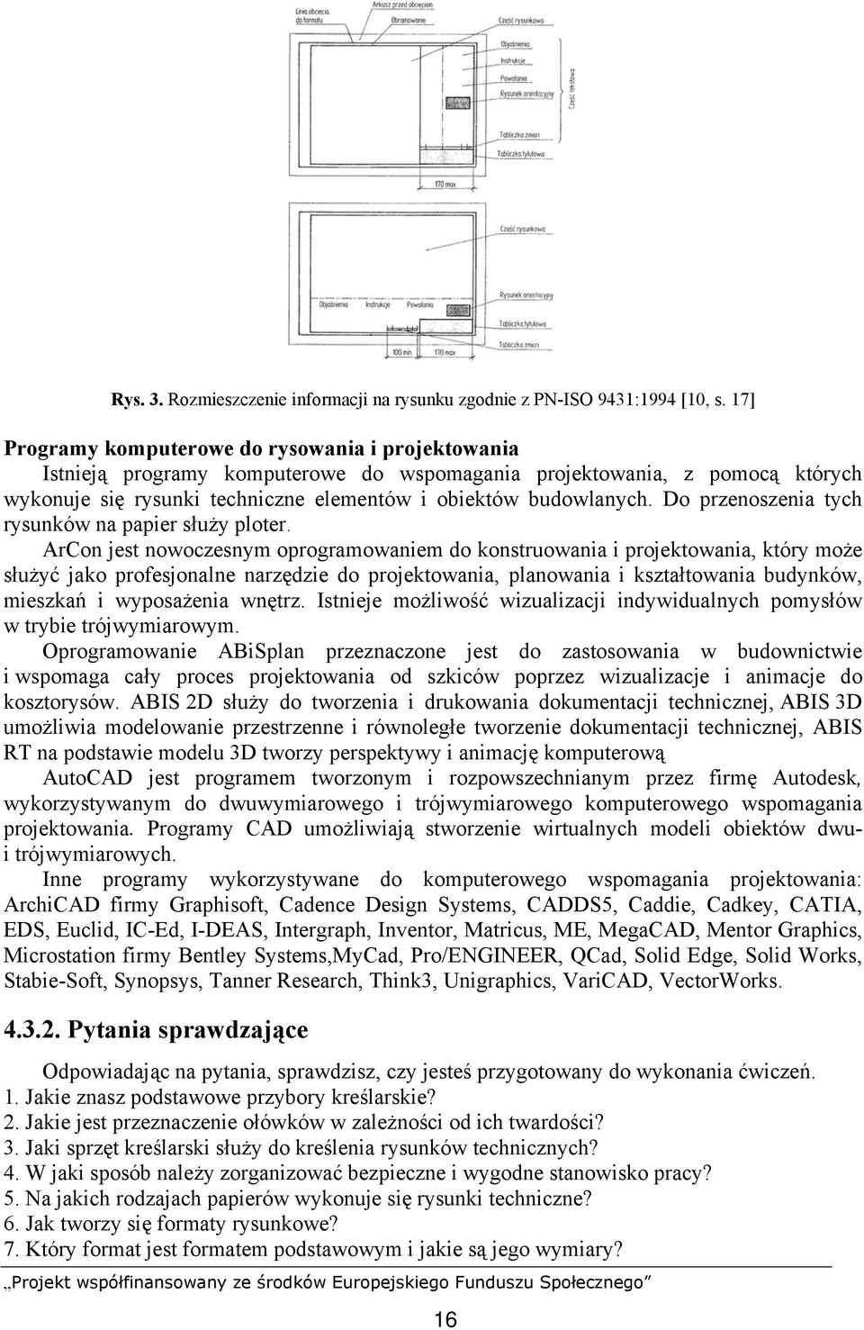 Do przenoszenia tych rysunków na papier służy ploter.