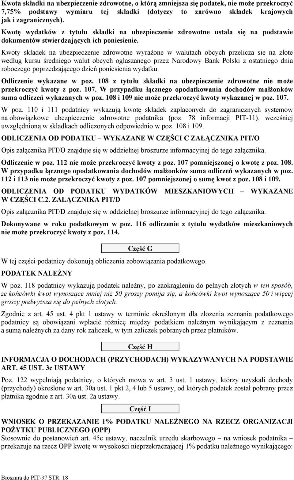 Kwoty składek na ubezpieczenie zdrowotne wyrażone w walutach obcych przelicza się na złote według kursu średniego walut obcych ogłaszanego przez Narodowy Bank Polski z ostatniego dnia roboczego