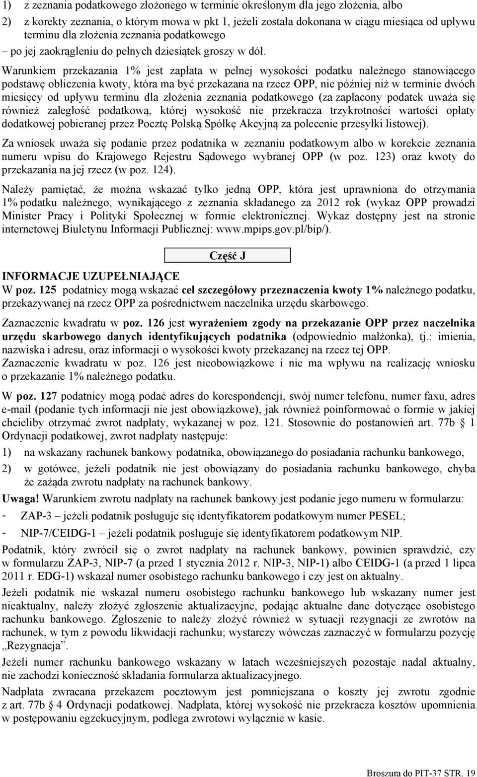 Warunkiem przekazania 1% jest zapłata w pełnej wysokości podatku należnego stanowiącego podstawę obliczenia kwoty, która ma być przekazana na rzecz OPP, nie później niż w terminie dwóch miesięcy od
