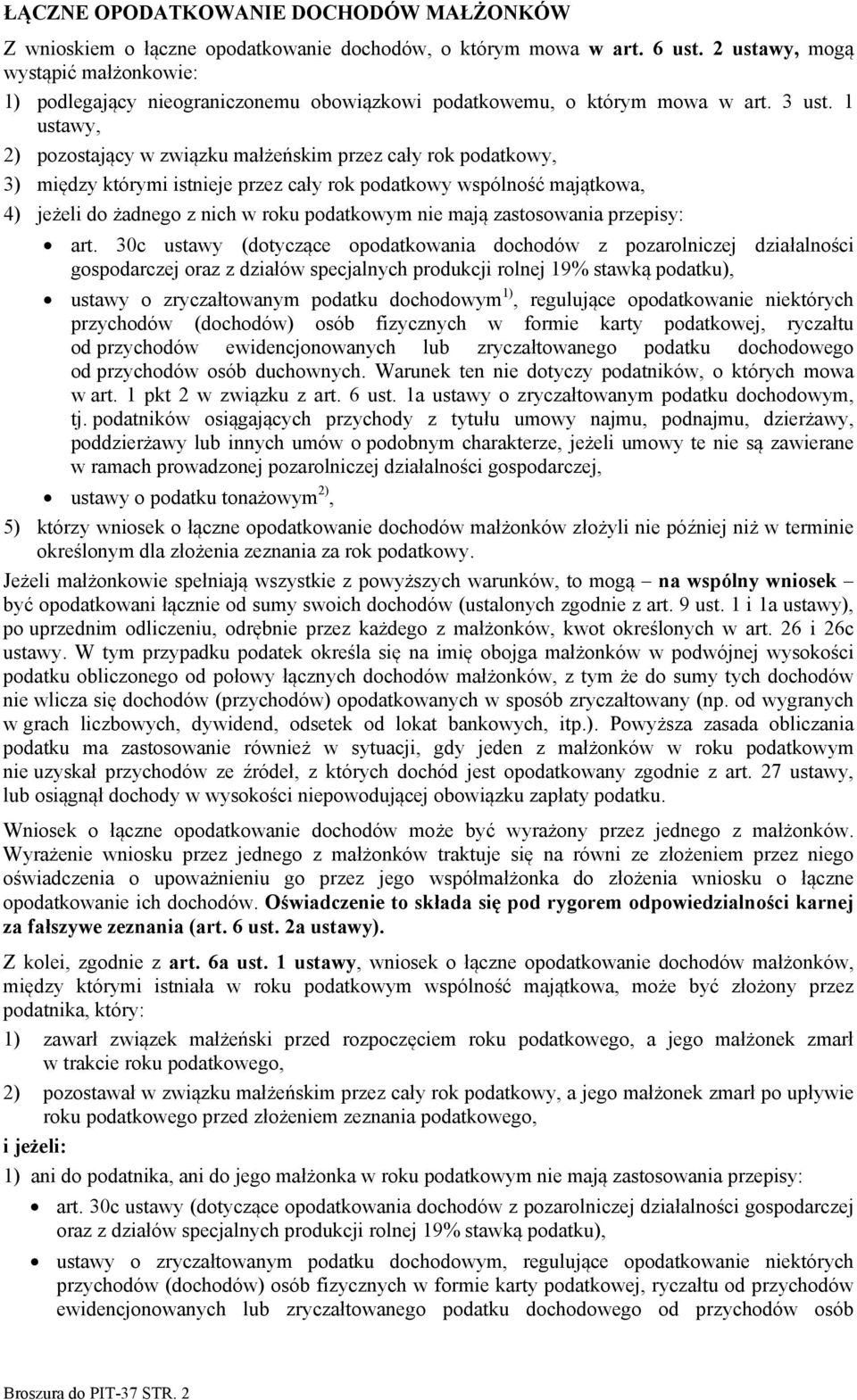 1 ustawy, 2) pozostający w związku małżeńskim przez cały rok podatkowy, 3) między którymi istnieje przez cały rok podatkowy wspólność majątkowa, 4) jeżeli do żadnego z nich w roku podatkowym nie mają