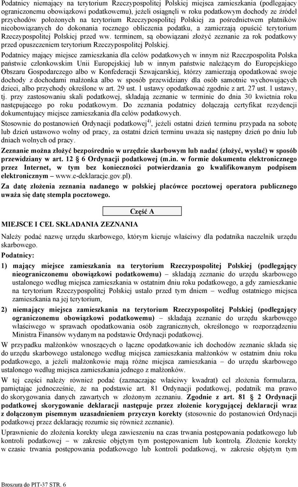 ww. terminem, są obowiązani złożyć zeznanie za rok podatkowy przed opuszczeniem terytorium Rzeczypospolitej Polskiej.