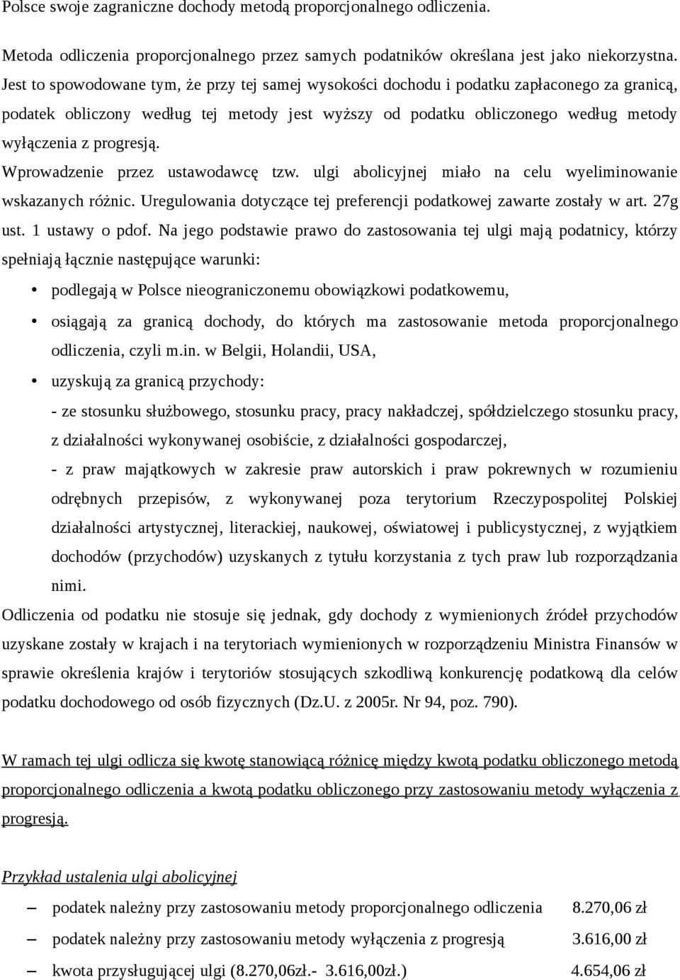 progresją. Wprowadzenie przez ustawodawcę tzw. ulgi abolicyjnej miało na celu wyeliminowanie wskazanych różnic. Uregulowania dotyczące tej preferencji podatkowej zawarte zostały w art. 27g ust.