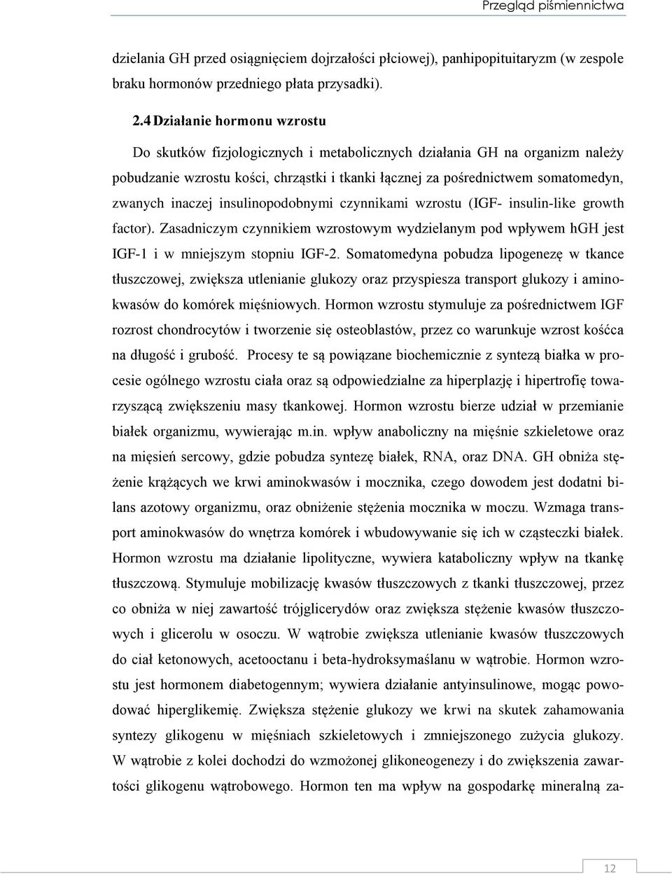 inaczej insulinopodobnymi czynnikami wzrostu (IGF- insulin-like growth factor). Zasadniczym czynnikiem wzrostowym wydzielanym pod wpływem hgh jest IGF-1 i w mniejszym stopniu IGF-2.