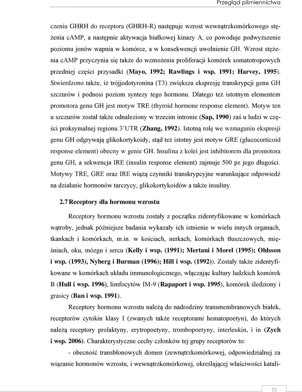 1991; Harvey, 1995). Stwierdzono także, iż trójjodotyronina (T3) zwiększa ekspresję transkrypcji genu GH szczurów i podnosi poziom syntezy tego hormonu.