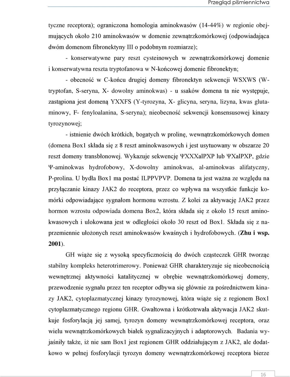 drugiej domeny fibronektyn sekwencji WSXWS (Wtryptofan, S-seryna, X- dowolny aminokwas) - u ssaków domena ta nie występuje, zastąpiona jest domeną YXXFS (Y-tyrozyna, X- glicyna, seryna, lizyna, kwas