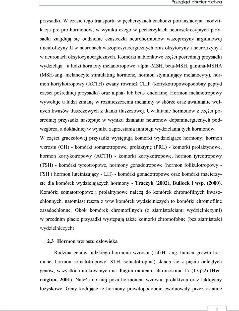 wazopresyny argininowej i neurofizyny II w neuronach wazopresynoergicznych oraz oksytocyny i neurofizyny I w neuronach oksytocynoergicznych.