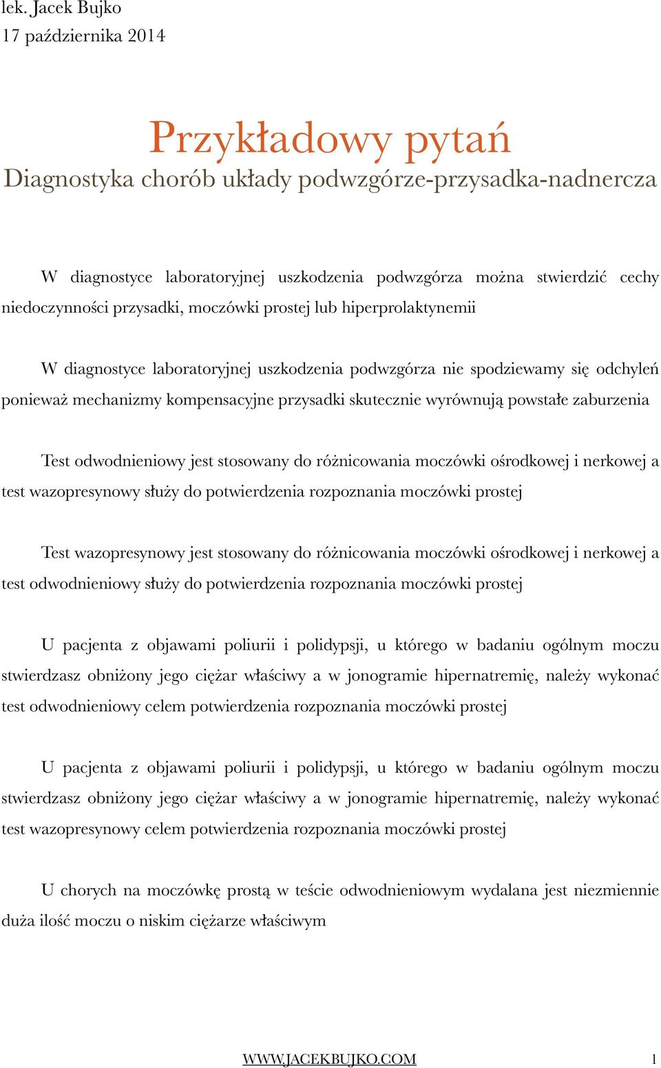 skutecznie wyrównują powstałe zaburzenia Test odwodnieniowy jest stosowany do różnicowania moczówki ośrodkowej i nerkowej a test wazopresynowy służy do potwierdzenia rozpoznania moczówki prostej Test