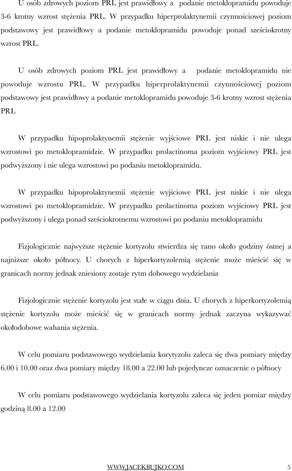 U osób zdrowych poziom PRL jest prawidłowy a podanie metoklopramidu nie powoduje wzrostu PRL.