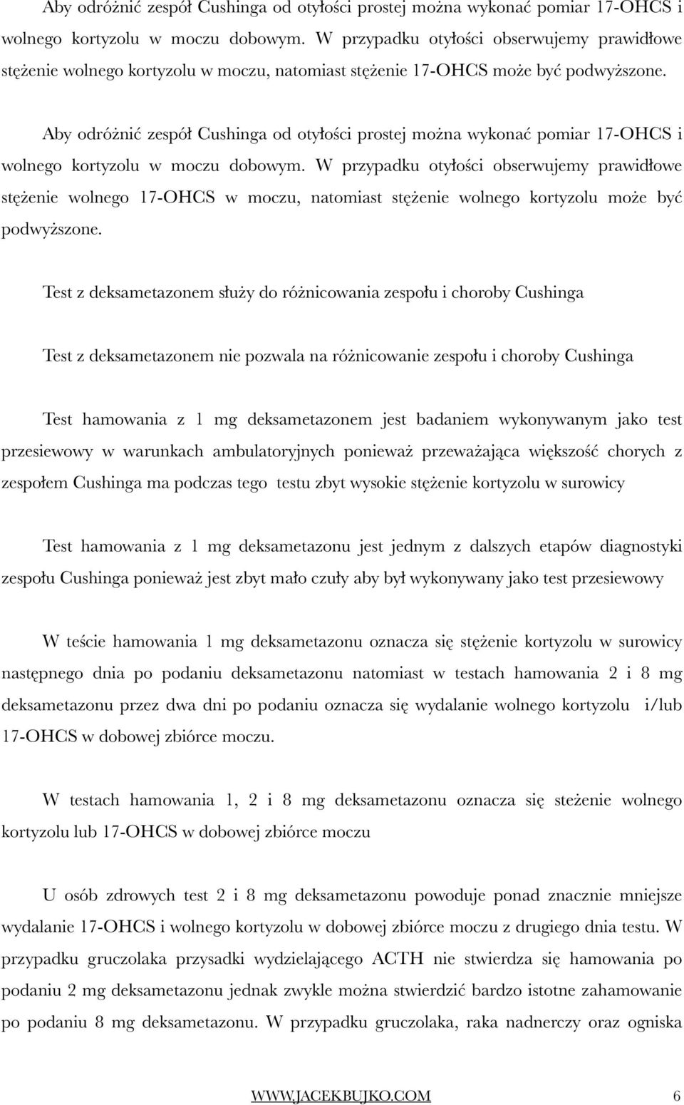 W przypadku otyłości obserwujemy prawidłowe stężenie wolnego 17-OHCS w moczu, natomiast stężenie wolnego kortyzolu może być podwyższone.