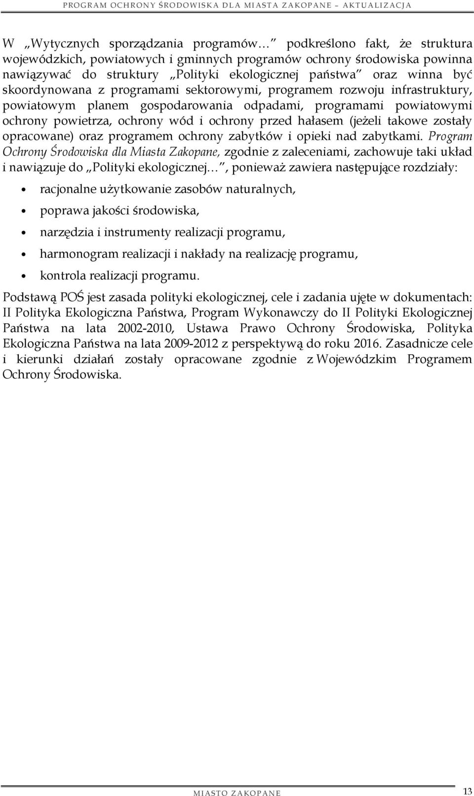 hałasem (jeżeli takowe zostały opracowane) oraz programem ochrony zabytków i opieki nad zabytkami.