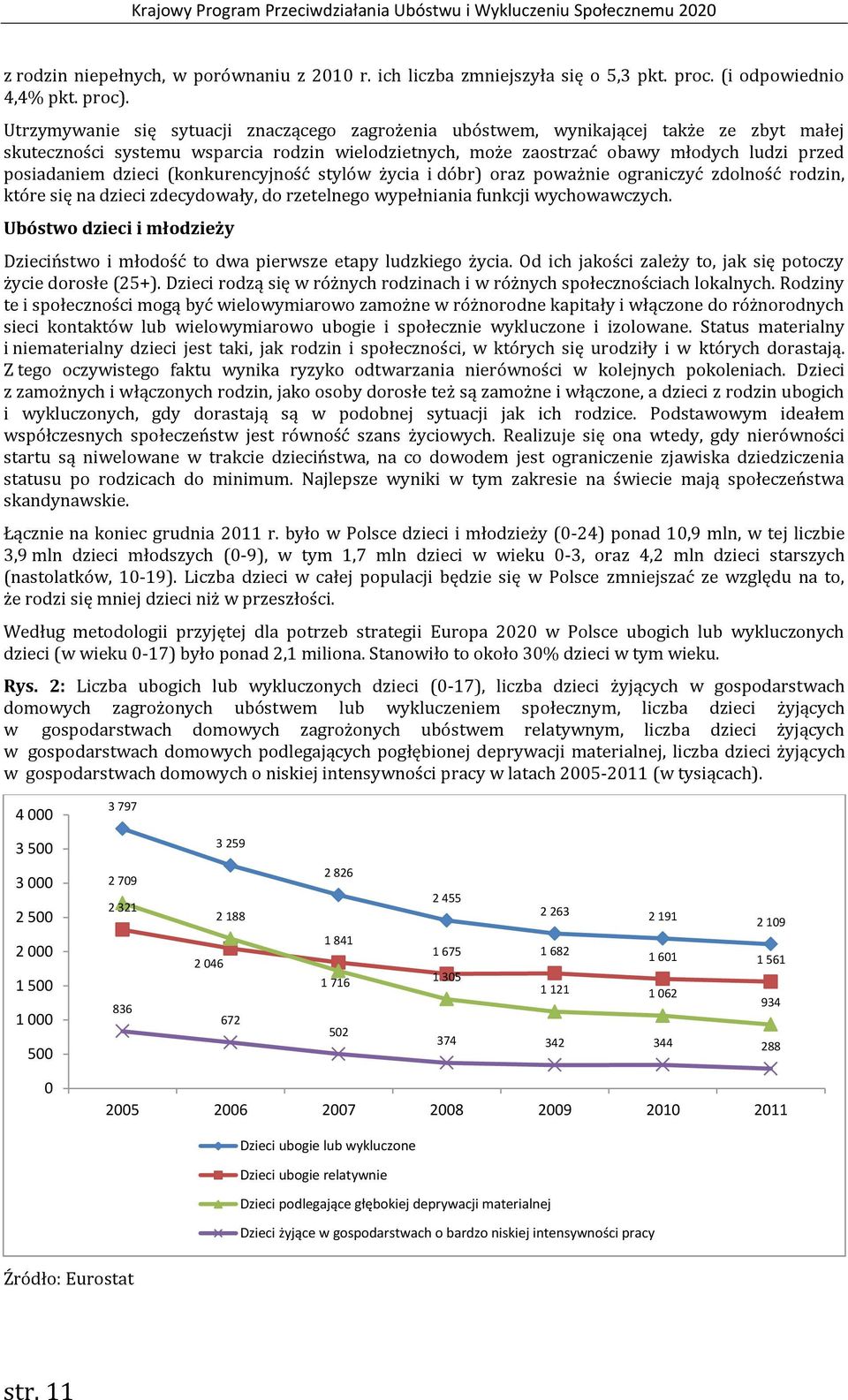 dzieci (konkurencyjność stylów życia i dóbr) oraz poważnie ograniczyć zdolność rodzin, które się na dzieci zdecydowały, do rzetelnego wypełniania funkcji wychowawczych.