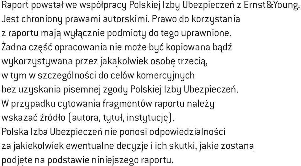 Żadna część opracowania nie może być kopiowana bądź wykorzystywana przez jakąkolwiek osobę trzecią, w tym w szczególności do celów komercyjnych bez uzyskania