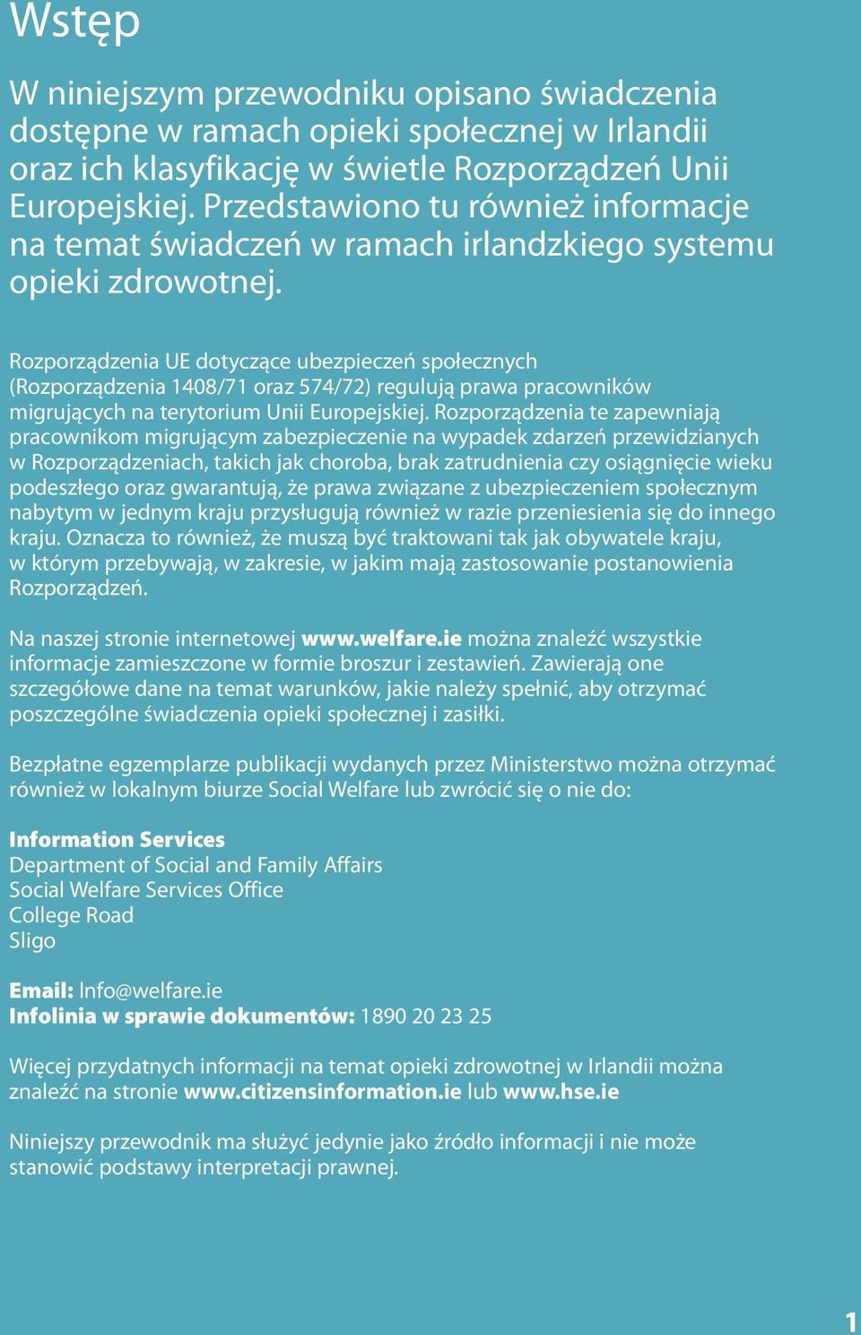Rozporządzenia UE dotyczące ubezpieczeń społecznych (Rozporządzenia 1408/71 oraz 574/72) regulują prawa pracowników migrujących na terytorium Unii Europejskiej.