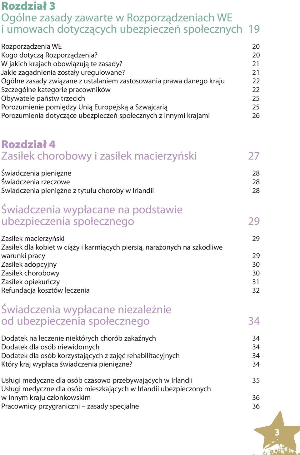 21 Ogólne zasady związane z ustalaniem zastosowania prawa danego kraju 22 Szczególne kategorie pracowników 22 Obywatele państw trzecich 25 Porozumienie pomiędzy Unią Europejską a Szwajcarią 25
