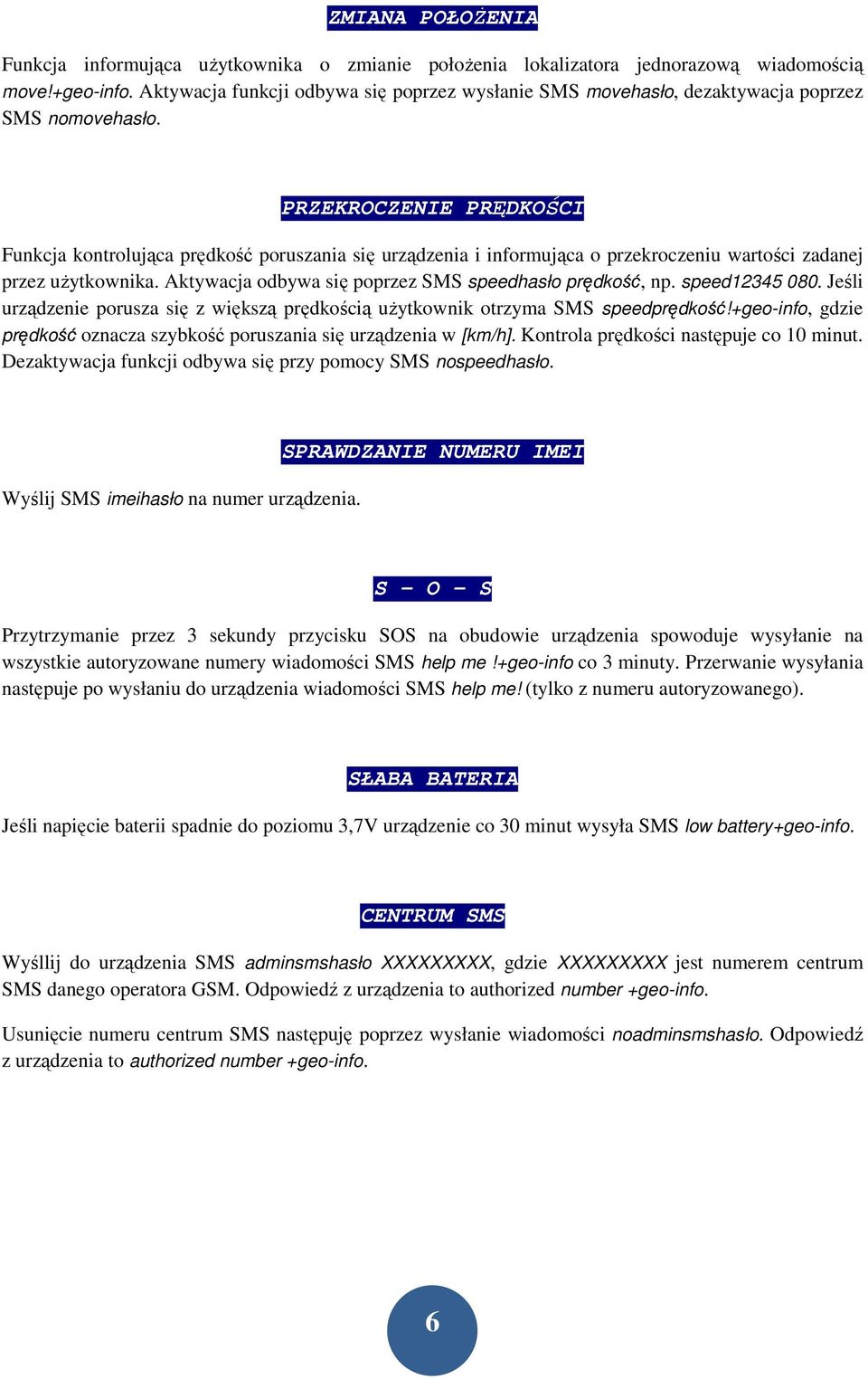 PRZEKROCZENIE PRĘDKOŚCI Funkcja kontrolująca prędkość poruszania się urządzenia i informująca o przekroczeniu wartości zadanej przez uŝytkownika.