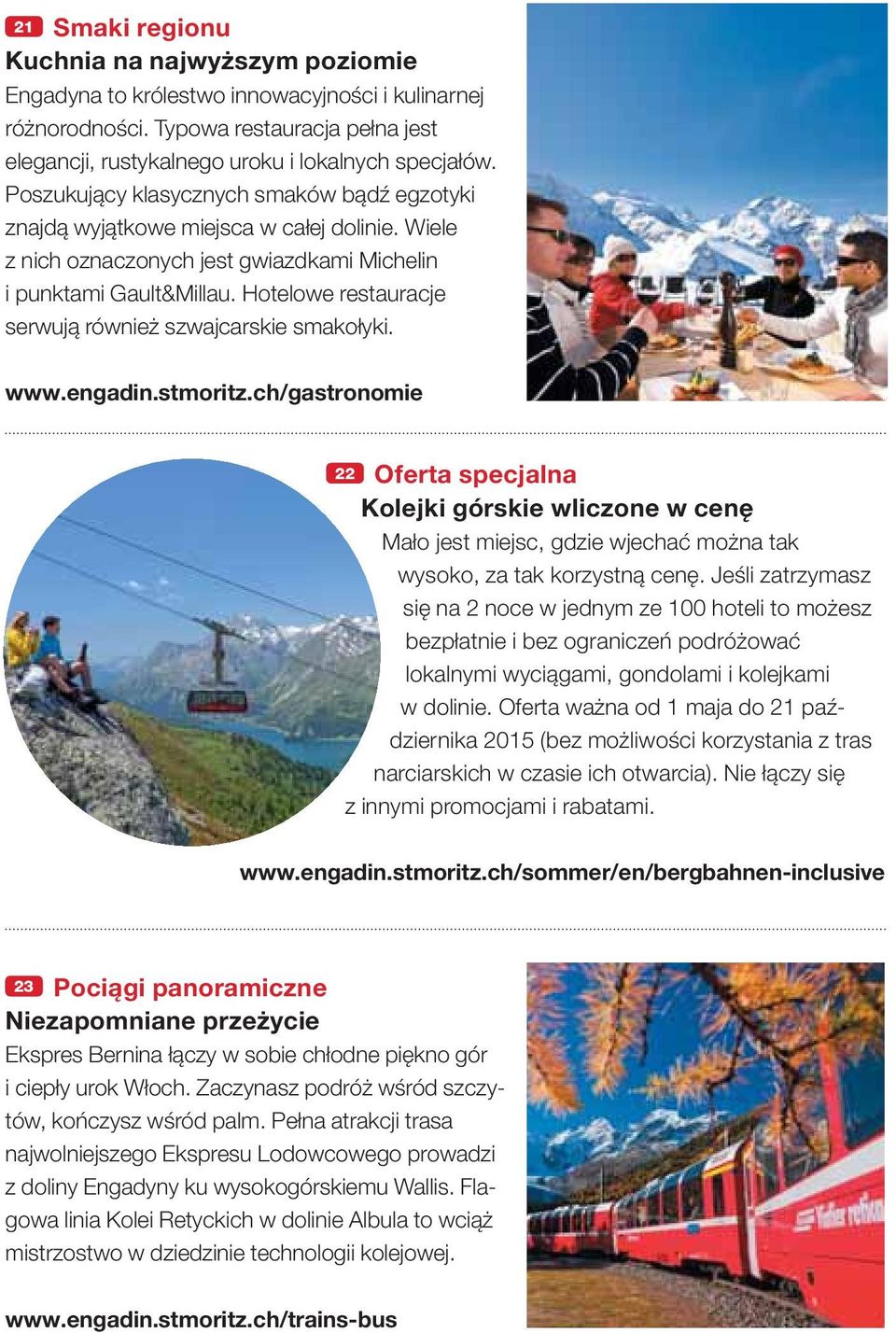 Hotelowe restauracje serwują również szwajcarskie smakołyki. www.engadin.stmoritz.