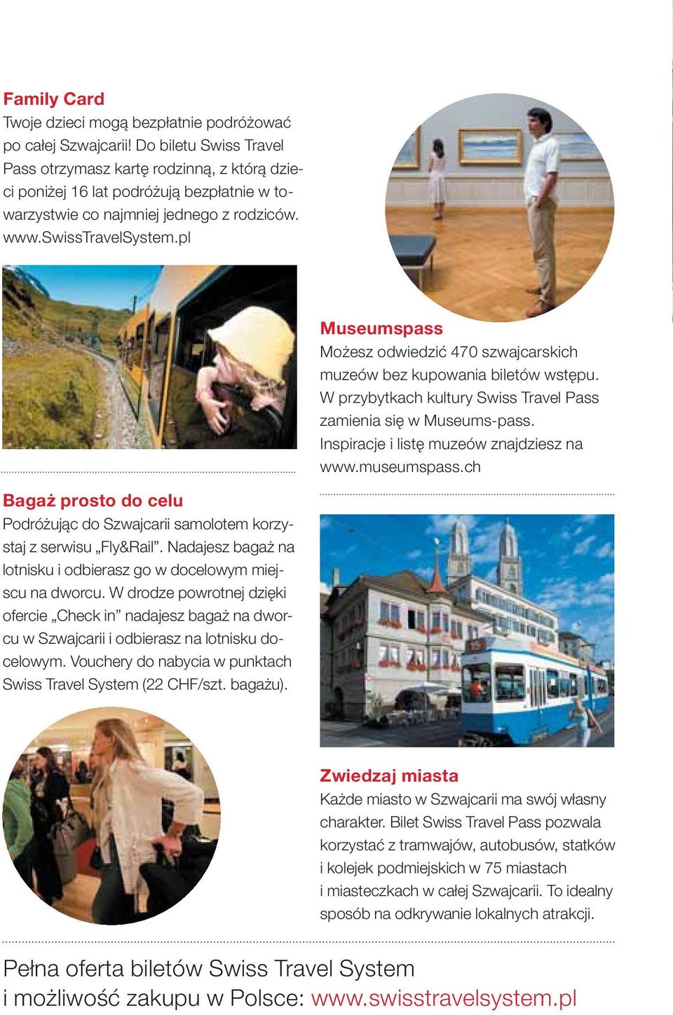 pl Museumspass Możesz odwiedzić 470 szwajcarskich muzeów bez kupowania biletów wstępu. W przybytkach kultury Swiss Travel Pass zamienia się w Museums-pass. Inspiracje i listę muzeów znajdziesz na www.
