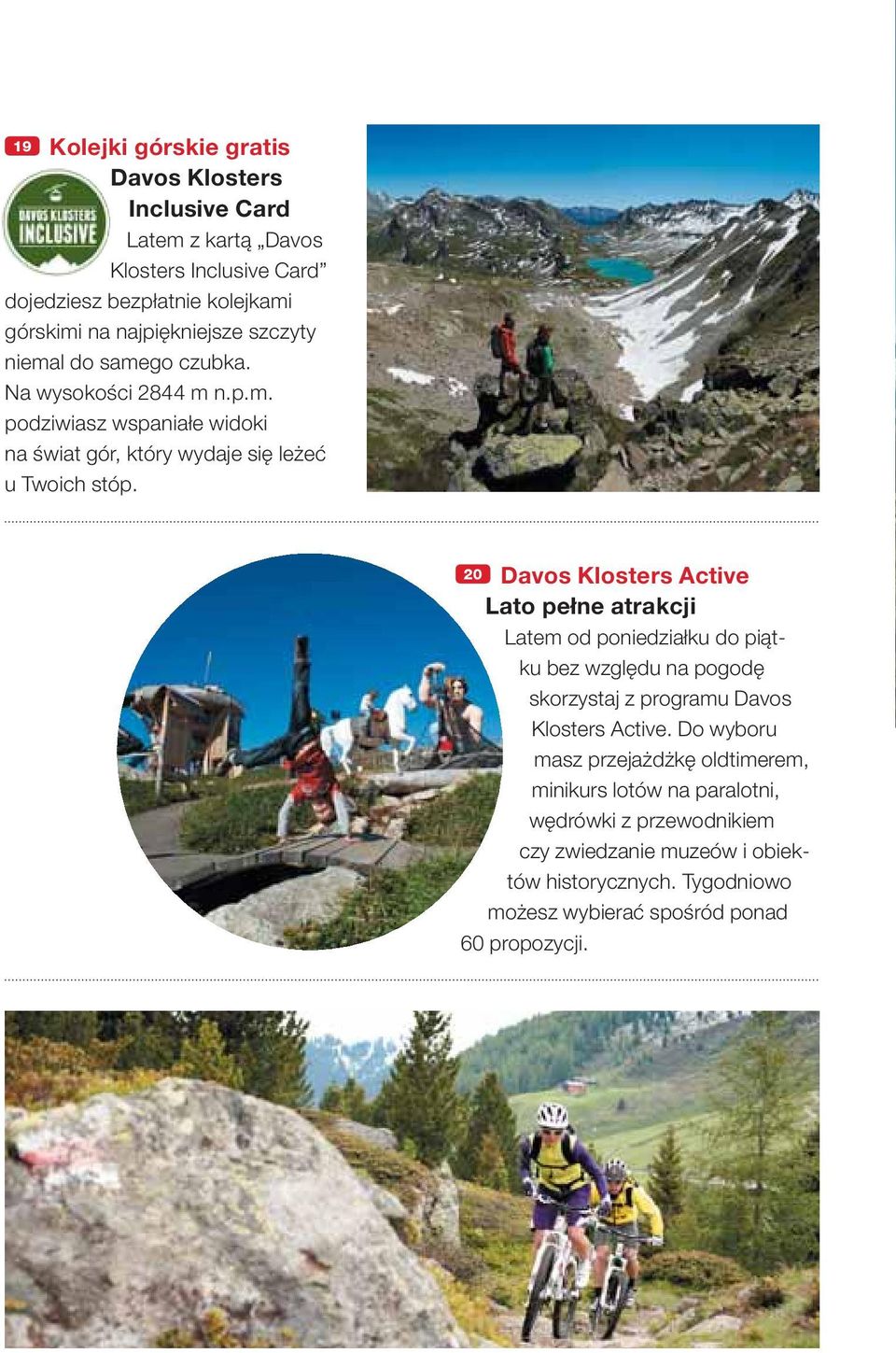 20 Davos Klosters Active Lato pełne atrakcji Latem od poniedziałku do piątku bez względu na pogodę skorzystaj z programu Davos Klosters Active.