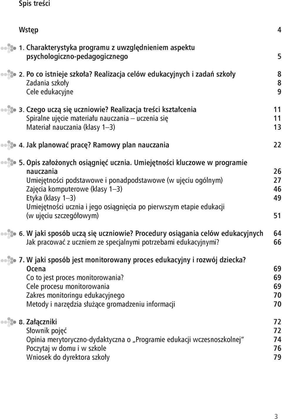 Realizacja treści kształcenia 11 Spiralne ujęcie materiału nauczania uczenia się 11 Materiał nauczania (klasy 1 3) 13 4. Jak planować pracę? Ramowy plan nauczania 22 5.