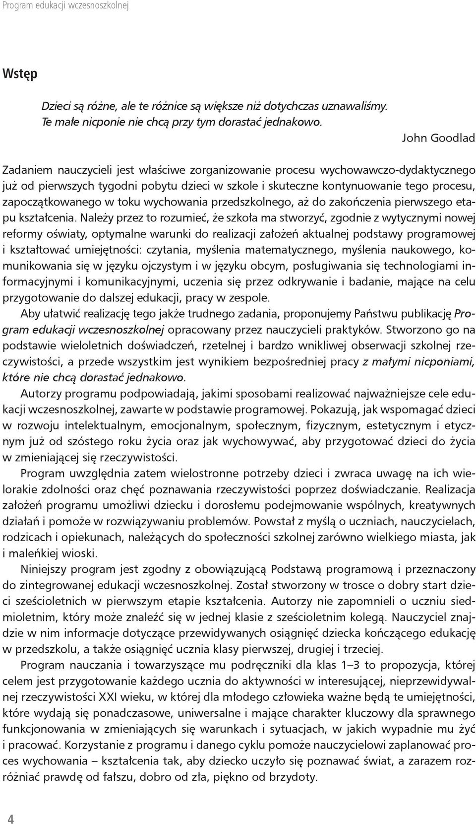 zapoczątkowanego w toku wychowania przedszkolnego, aż do zakończenia pierwszego etapu kształcenia.