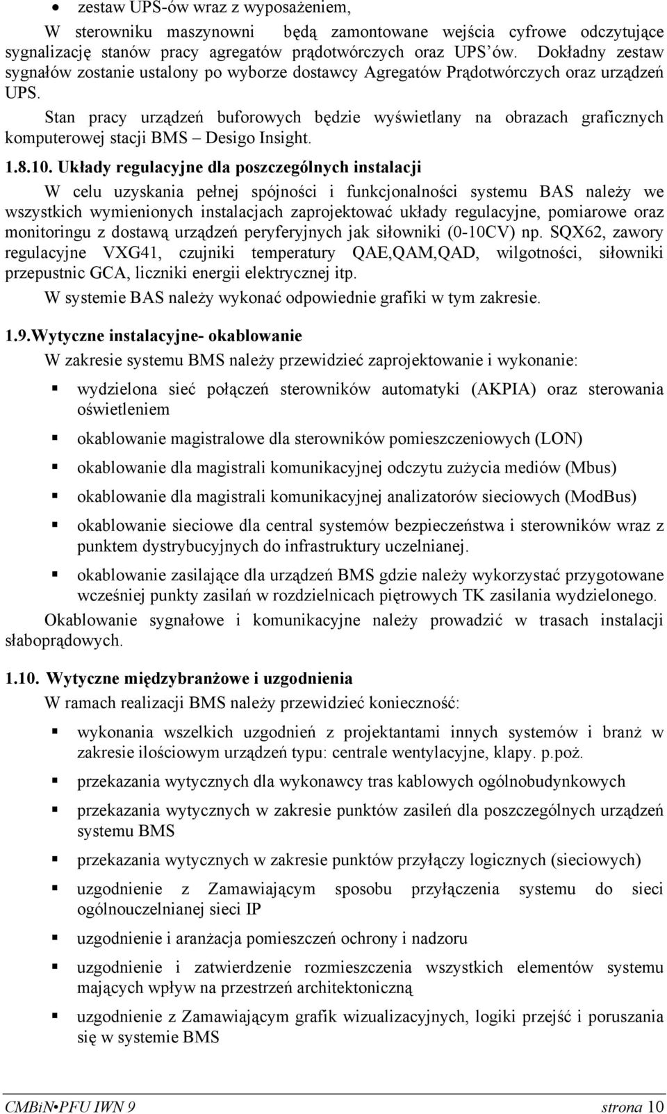 Stan pracy urządzeń buforowych będzie wyświetlany na obrazach graficznych komputerowej stacji BMS Desigo Insight. 1.8.10.