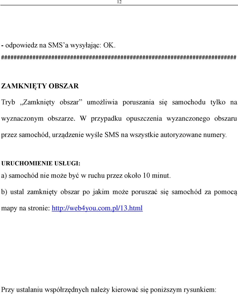 W przypadku opuszczenia wyzanczonego obszaru przez samochód, urządzenie wyśle SMS na wszystkie autoryzowane numery.