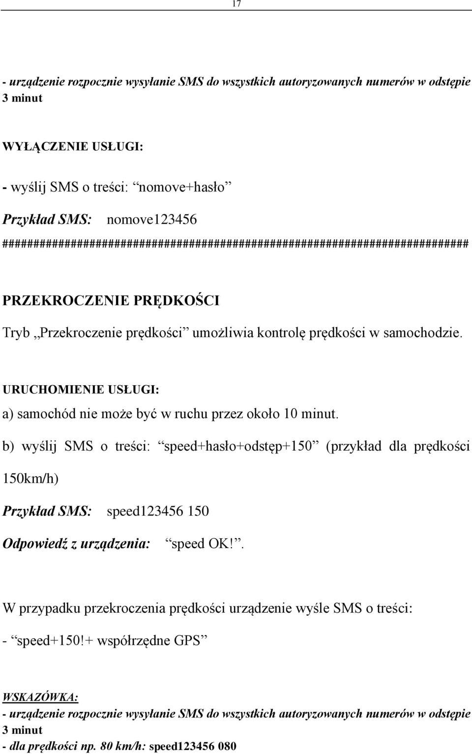 b) wyślij SMS o treści: speed+hasło+odstęp+150 (przykład dla prędkości 150km/h) Przykład SMS: speed123456 150 Odpowiedź z urządzenia: speed OK!