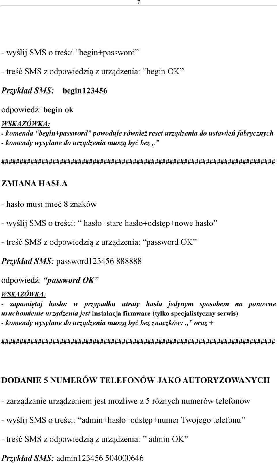 odpowiedzią z urządzenia: password OK Przykład SMS: password123456 888888 odpowiedź: password OK WSKAZÓWKA: - zapamiętaj hasło: w przypadku utraty hasła jedynym sposobem na ponowne uruchomienie