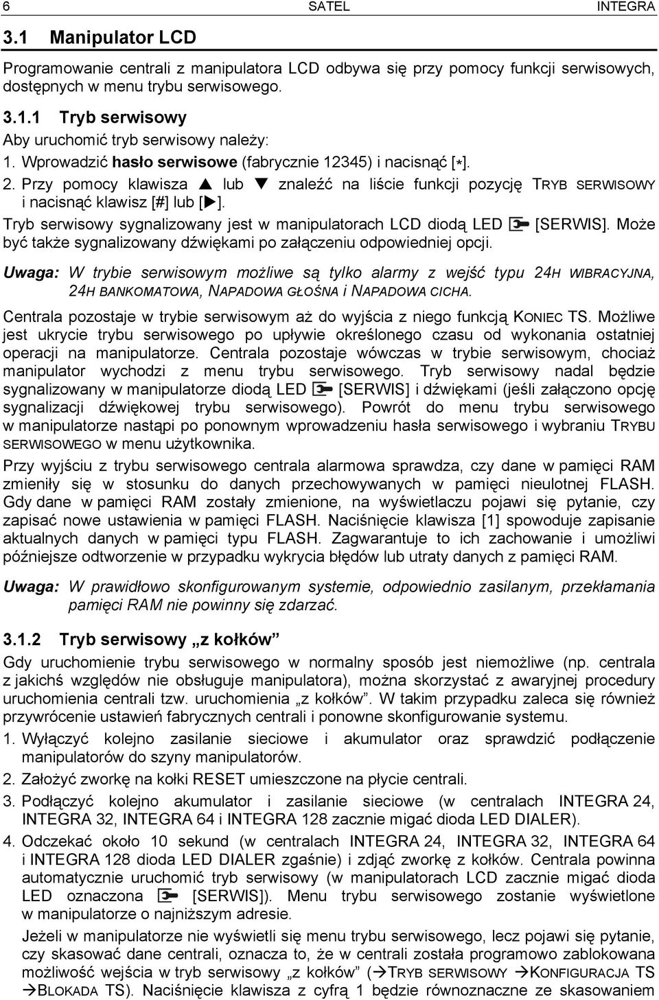 Tryb serwisowy sygnalizowany jest w manipulatorach LCD diodą LED [SERWIS]. Może być także sygnalizowany dźwiękami po załączeniu odpowiedniej opcji.