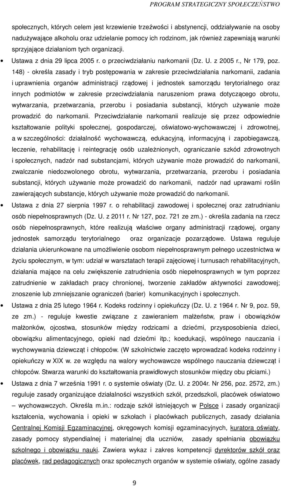 148) - określa zasady i tryb postępowania w zakresie przeciwdziałania narkomanii, zadania i uprawnienia organów administracji rządowej i jednostek samorządu terytorialnego oraz innych podmiotów w