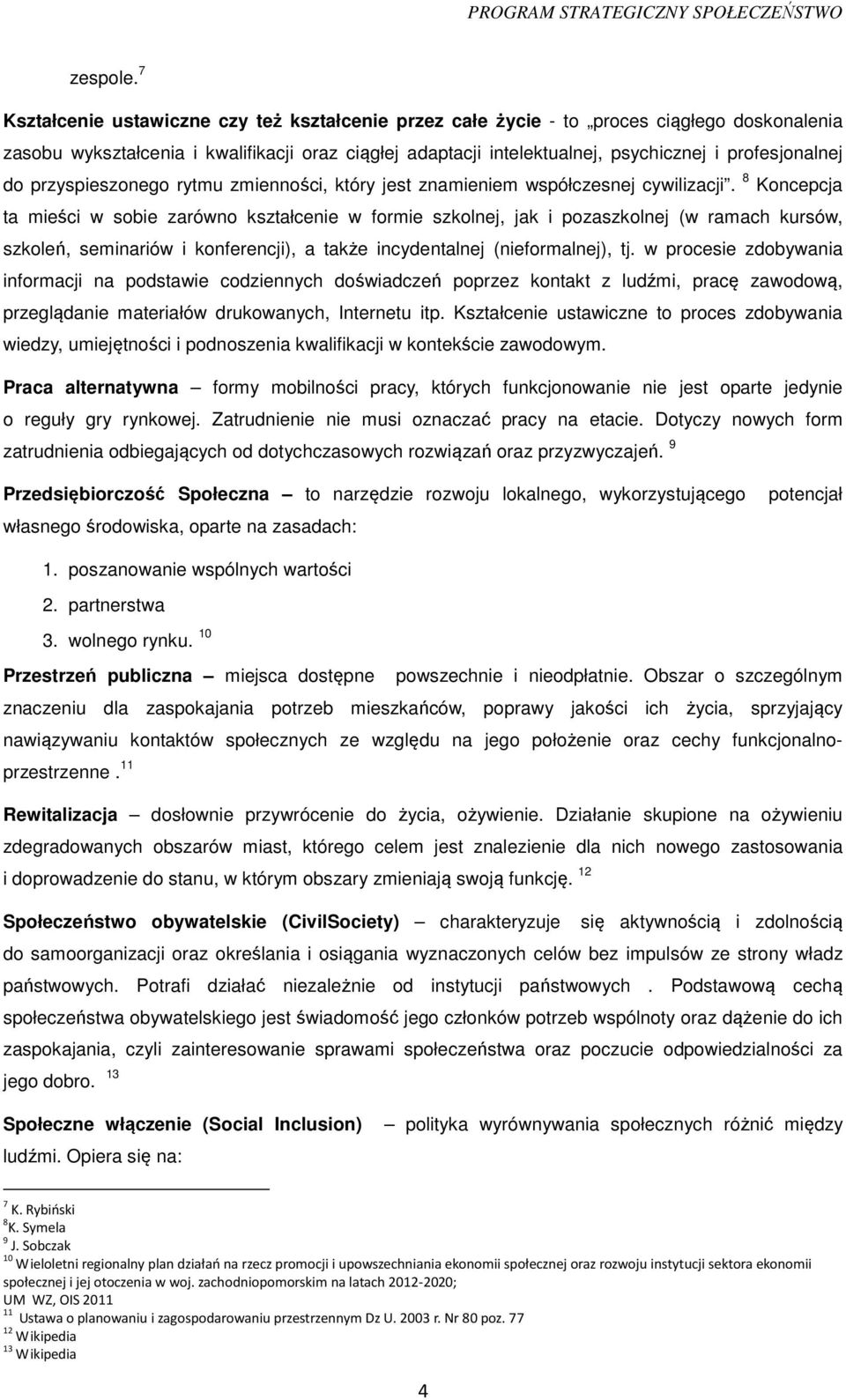do przyspieszonego rytmu zmienności, który jest znamieniem współczesnej cywilizacji.