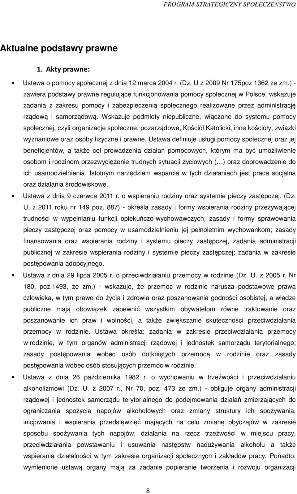 Wskazuje podmioty niepubliczne, włączone do systemu pomocy społecznej, czyli organizacje społeczne, pozarządowe, Kościół Katolicki, inne kościoły, związki wyznaniowe oraz osoby fizyczne i prawne.