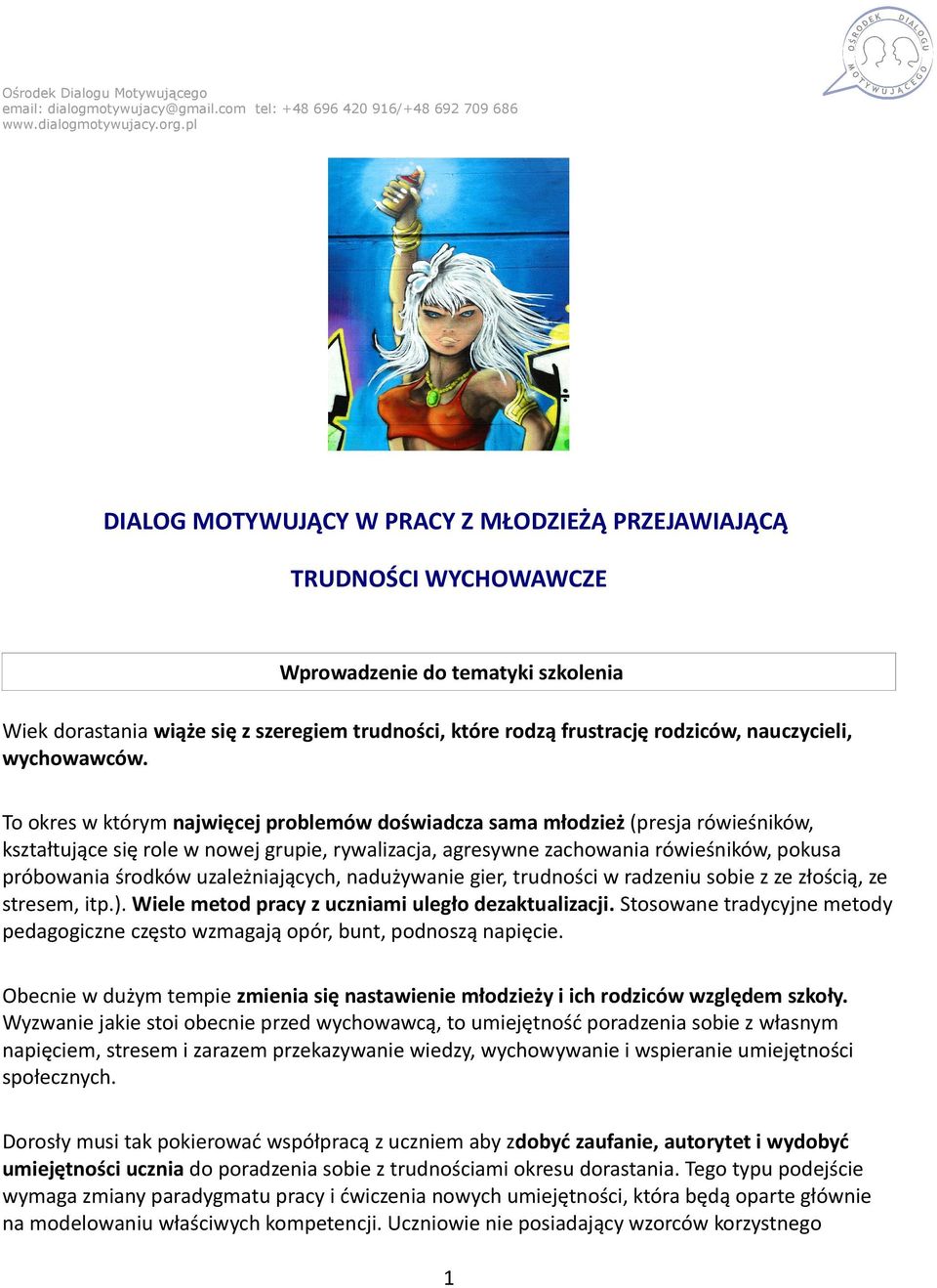 To okres w którym najwięcej problemów doświadcza sama młodzież (presja rówieśników, kształtujące się role w nowej grupie, rywalizacja, agresywne zachowania rówieśników, pokusa próbowania środków