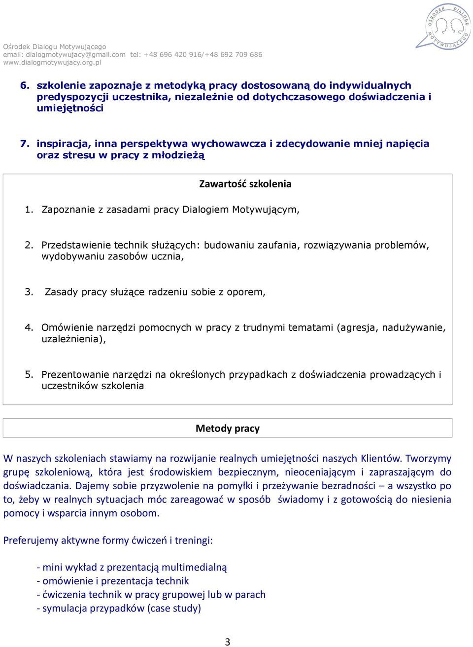 Przedstawienie technik służących: budowaniu zaufania, rozwiązywania problemów, wydobywaniu zasobów ucznia, 3. Zasady pracy służące radzeniu sobie z oporem, 4.