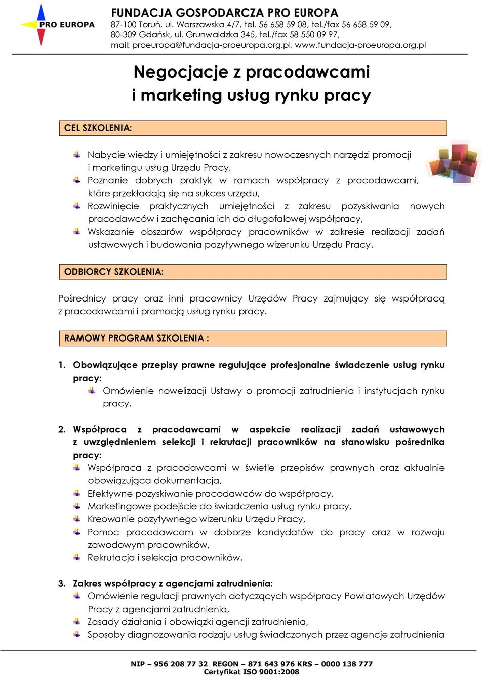 współpracy, Wskazanie obszarów współpracy pracowników w zakresie realizacji zadań ustawowych i budowania pozytywnego wizerunku Urzędu Pracy.