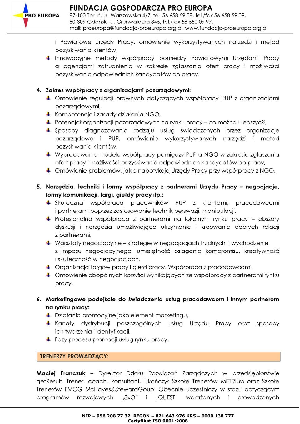 Zakres współpracy z organizacjami pozarządowymi: Omówienie regulacji prawnych dotyczących współpracy PUP z organizacjami pozarządowymi, Kompetencje i zasady działania NGO, Potencjał organizacji