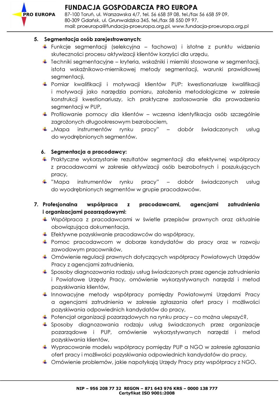kwestionariusze kwalifikacji i motywacji jako narzędzia pomiaru, założenia metodologiczne w zakresie konstrukcji kwestionariuszy, ich praktyczne zastosowanie dla prowadzenia segmentacji w PUP,