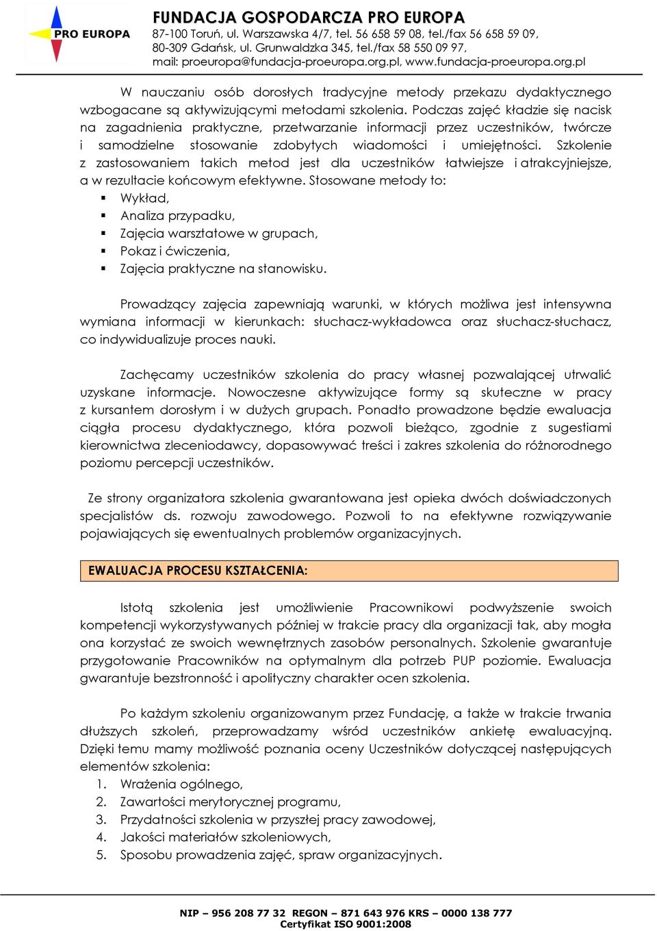 Szkolenie z zastosowaniem takich metod jest dla uczestników łatwiejsze i atrakcyjniejsze, a w rezultacie końcowym efektywne.