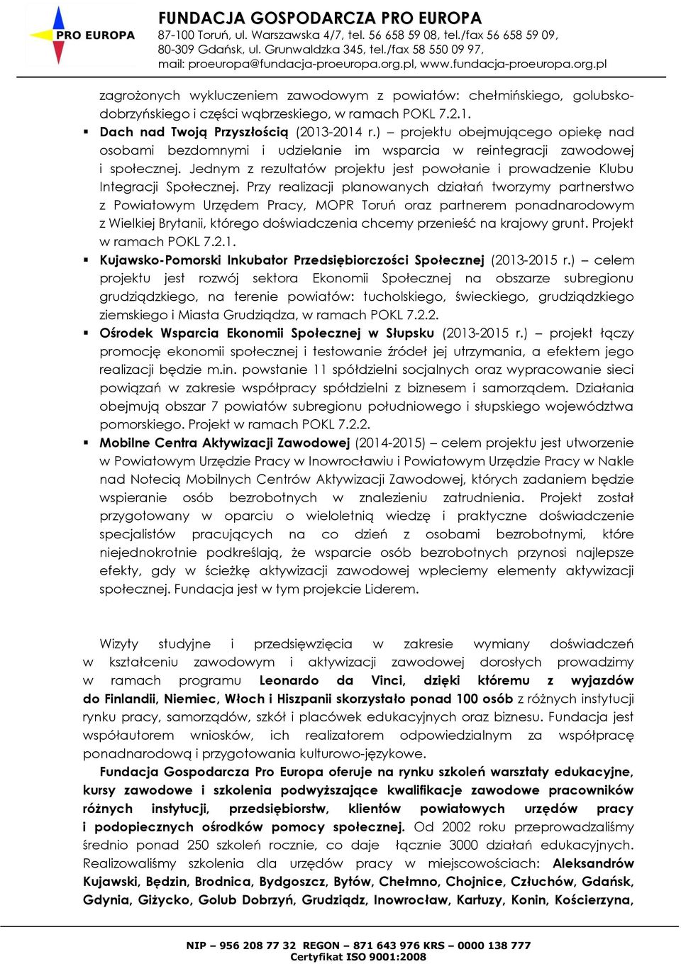 Jednym z rezultatów projektu jest powołanie i prowadzenie Klubu Integracji Społecznej.