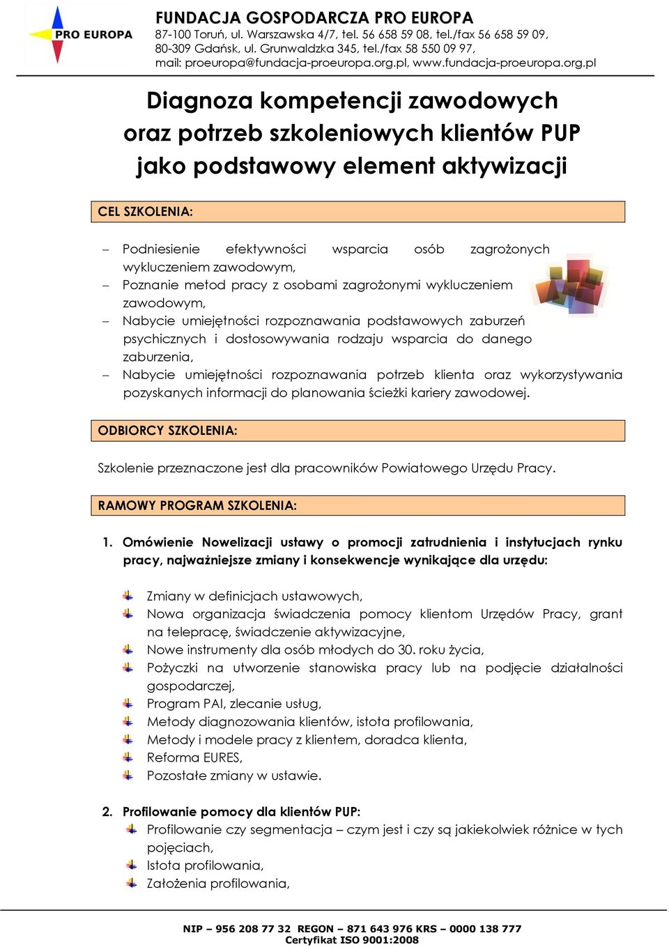 Nabycie umiejętności rozpoznawania potrzeb klienta oraz wykorzystywania pozyskanych informacji do planowania ścieżki kariery zawodowej.