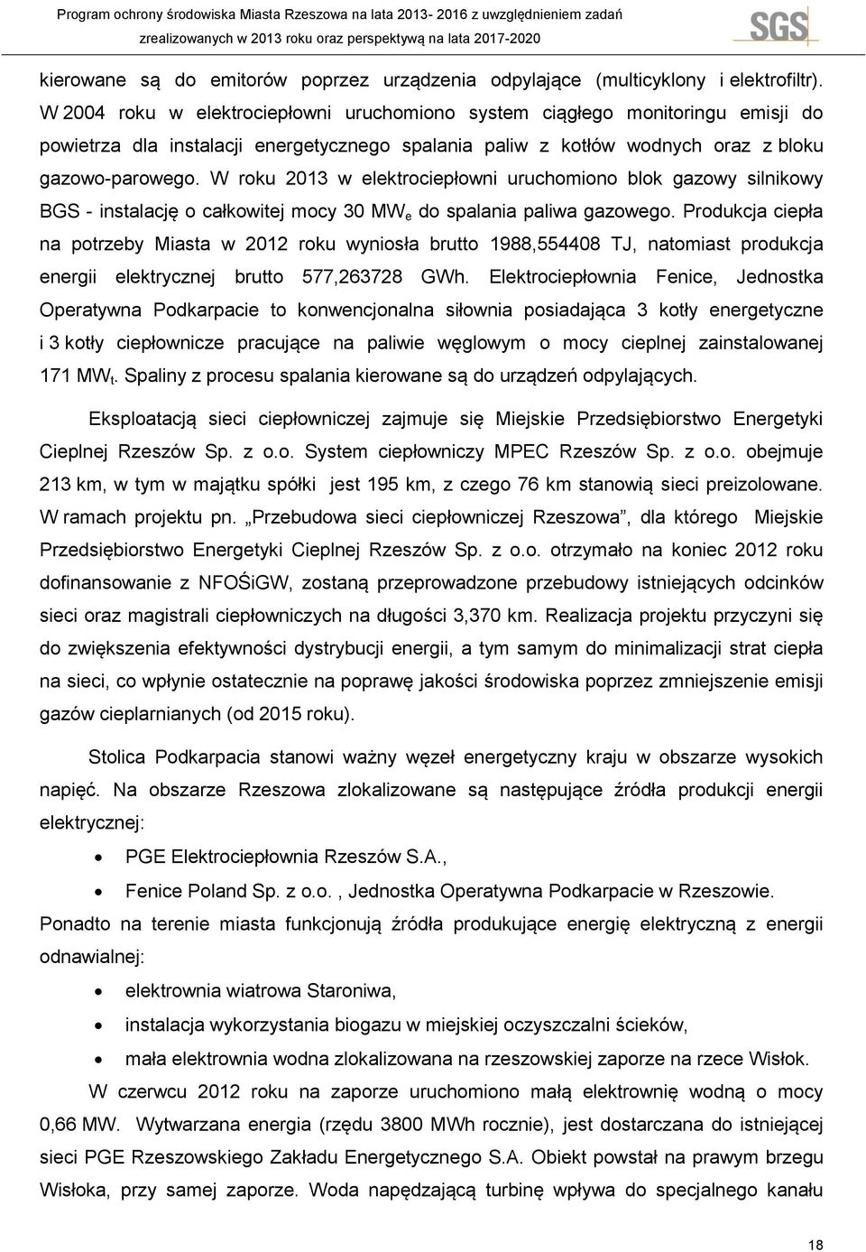 W związku z tym warunkiem powstania elektrowni była budowa przepławki dla ryb. Kanałem imitującym rwącą, górską rzekę zwierzęta mogą migrować w górę i w dół rzeki.