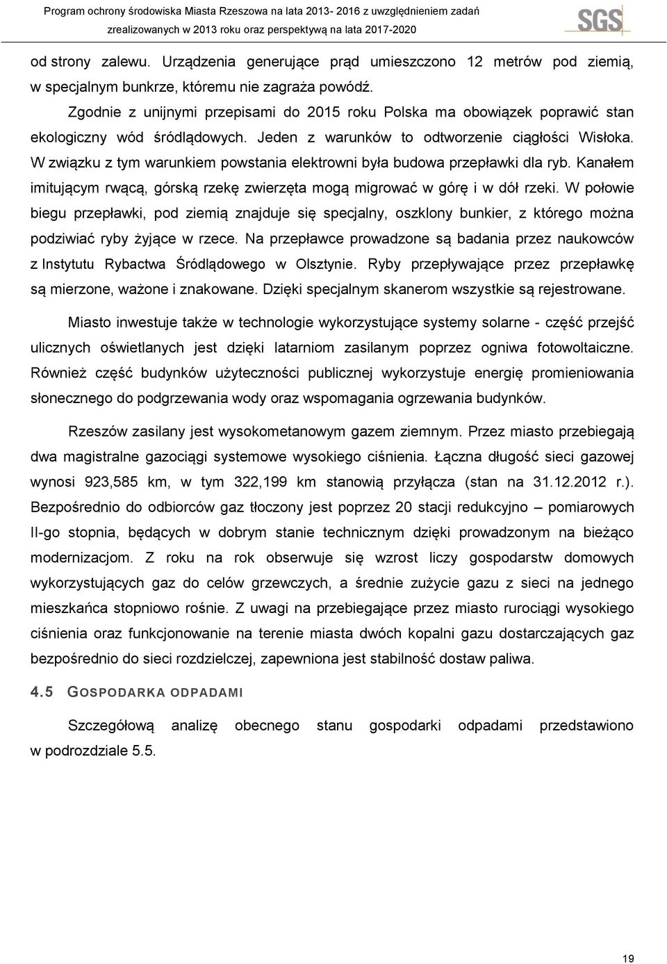 Zgodnie z dostępnymi danymi jakość środowiska ma około 20% udziału wśród czynników wpływających na zdrowie ludzi. Nasadzenia realizowane m.in.