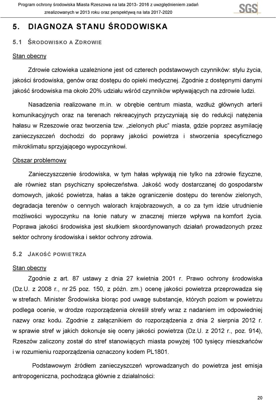 kolejowym, przemysłowo - usługowej (emisja punktowa) - czyli energetyczne spalanie paliw i procesy technologiczne.