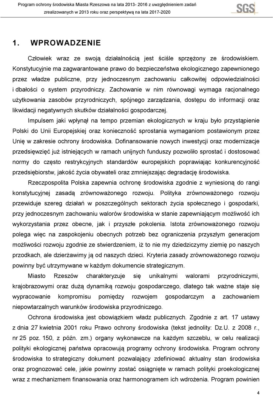 Zachowanie w nim równowagi wymaga racjonalnego użytkowania zasobów przyrodniczych, spójnego zarządzania, dostępu do informacji oraz likwidacji negatywnych skutków działalności gospodarczej.