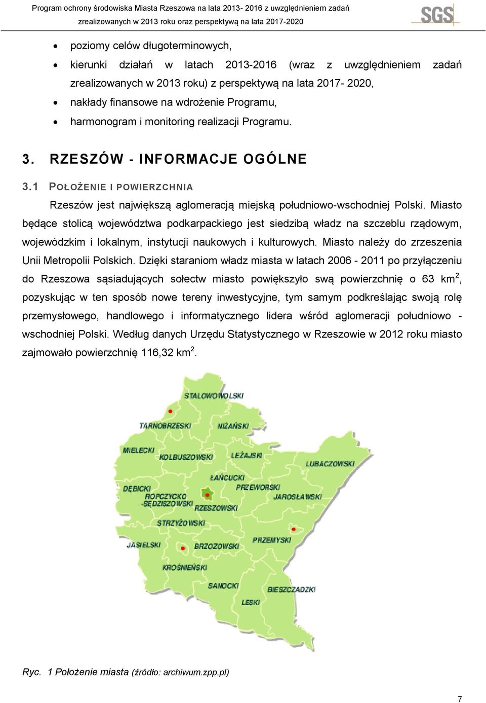 Miasto będące stolicą województwa podkarpackiego jest siedzibą władz na szczeblu rządowym, wojewódzkim i lokalnym, instytucji naukowych i kulturowych.